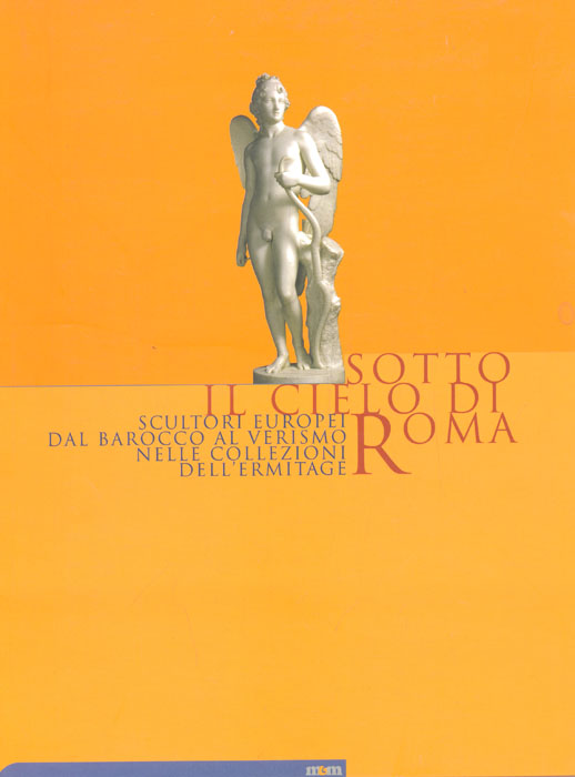Sotto il cielo di Roma. Scultori europei dal barocco al verismo nelle collezioni dell'Ermitage