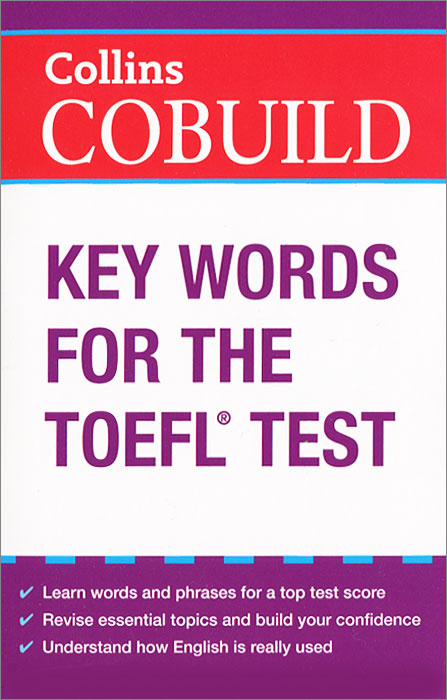 Collins COBUILD Key Words for the TOEFL Test12296407Collins COBUILD Key Words for the TOEFL Test is a brand-new vocabulary book containing all the essential words and phrases that students need to succeed in the TOEFL. Collins COBUILD Key Words for the TOEFL Test has been specially created for foreign learners of American English who plan to take the TOEFL to demonstrate that they have the required ability to communicate effectively in English in an academic environment, such as a university or college. Collins COBUILD Key Words for the TOEFL Test covers the words and phrases that students need to master in order to achieve the scores required by the top universities and employers. Key Words for the TOEFL Test is unique in that the vocabulary items are organized alphabetically, in a dictionary style, and words are clearly labelled according to topic. Hundreds of vocabulary-building features, synonyms, phrases and collocations help students to enrich their vocabulary and increase their accuracy...