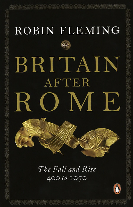 Britain After Rome: The Fall and Rise 400 to 1070