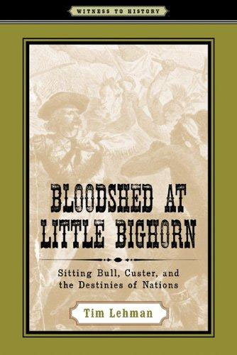 Bloodshed at Little Bighorn: Sitting Bull, Custer, and the Destinies of Nations