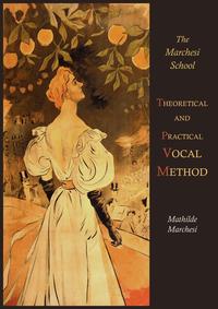 Theoretical and Practical Vocal Method, Mathilde Marchesi