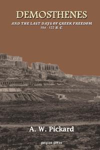 - Demosthenes and the Last days of Greek freedom 384 322 B. C.