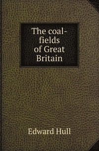 The coal-fields of Great Britain
