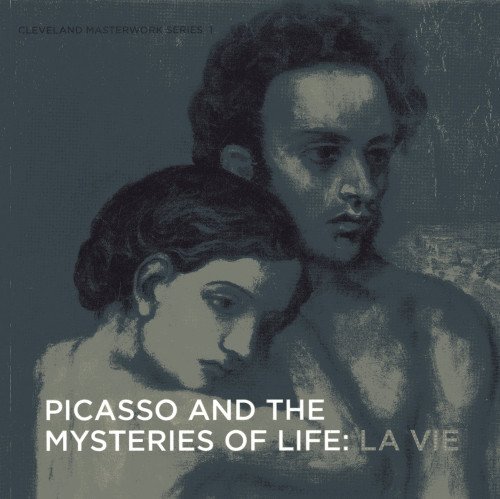 Picasso and the Mysteries of Life: La Vie (Cleveland Masterwork)