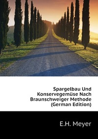 Spargelbau Und Konservegemuse Nach Braunschweiger Methode (German Edition)