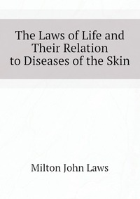 The Laws of Life and Their Relation to Diseases of the Skin