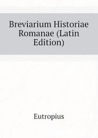 eutropius breviarium historiae romanae Catalog record: eutropii breviarium historiae romanae eutropii breviarium historiae romanae, by: eutropius eutropii breviarium historiae romanae. eutropius breviarium historiae romanae Catalog record: eutropii breviarium historiae romanae eutropii breviarium historiae romanae, by: eutropius eutropii breviarium historiae romanae.