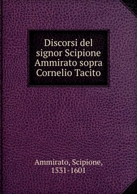 Отзывы о книге Discorsi del signor Scipione Ammirato sopra Cornelio Tacito