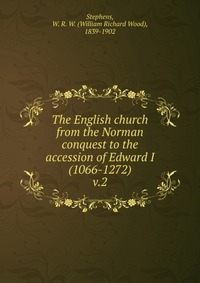 The English church from the Norman conquest to the accession of Edward I (1066-1272)