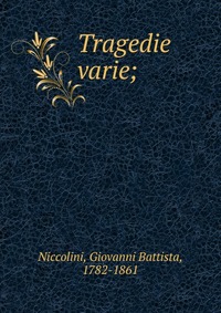 Tragedie varie, Giovanni Battista Niccolini