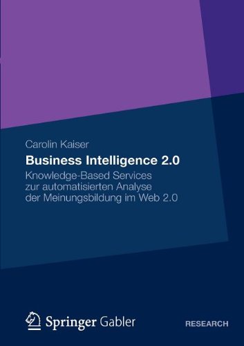 Business Intelligence 2.0: Knowledge-Based Services zur automatisierten Analyse der Meinungsbildung im Web 2.0 (German Edition)