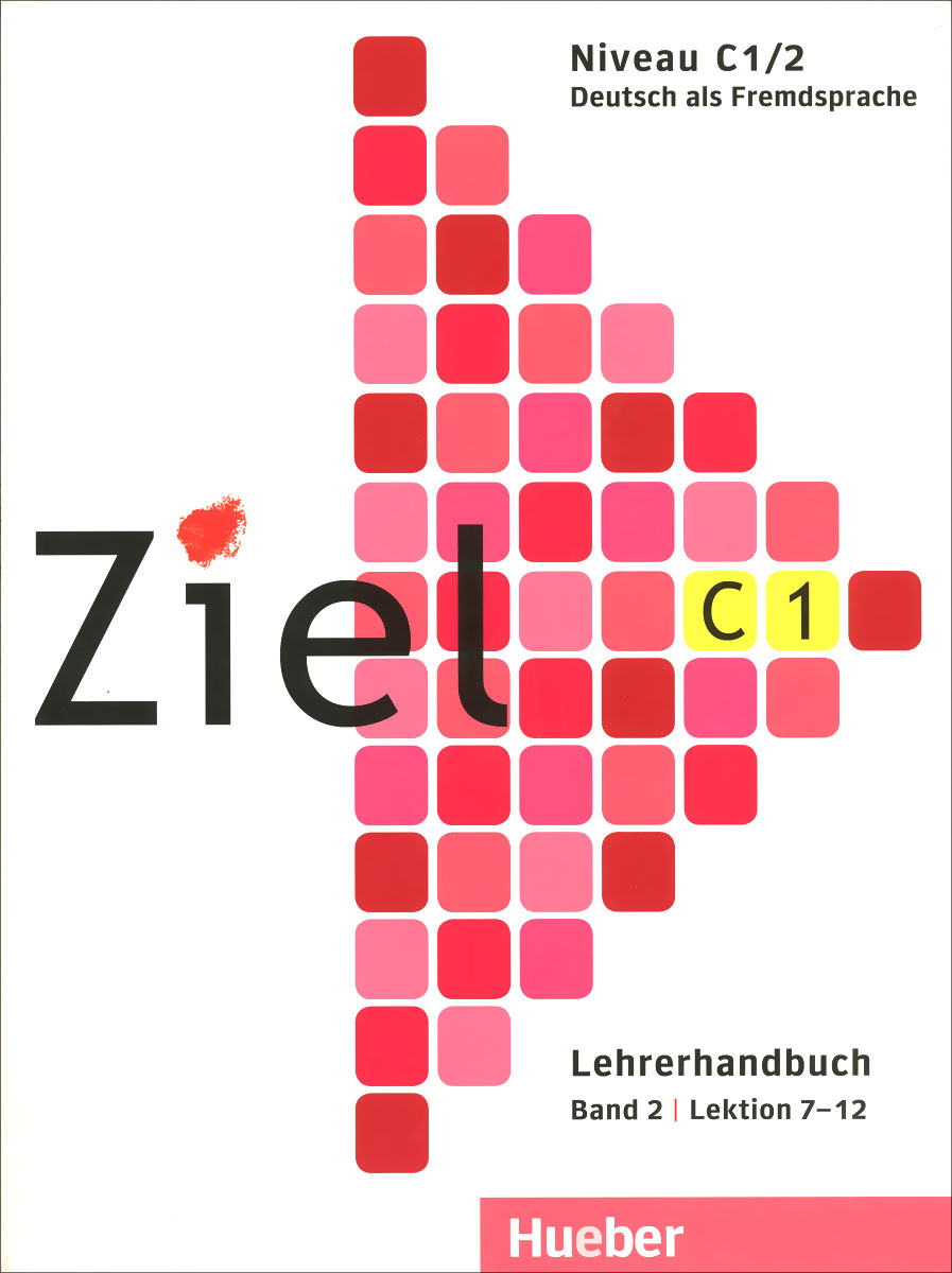 Ziel C 1: Deutsch als Fremdsprache: Lehrerhandbuch: Band 2: Lektion 7-12