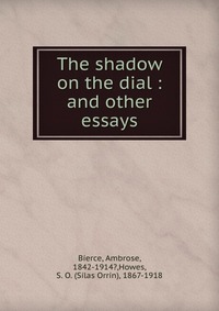 The shadow on the dial Bierce Ambrose купить читать скачать онлайн - BookMix.ru