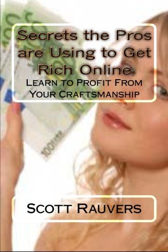 Secrets the Pros are Using to Get Rich Online: Learn to Make a Living Online (Volume 1)