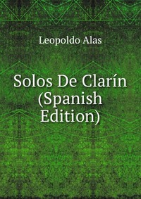 Solos De Clarin (Spanish Edition) Leopoldo Alas купить читать скачать онлайн - BookMix.ru