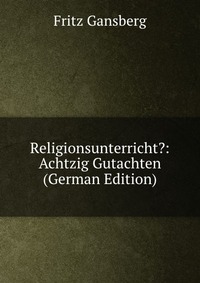 Religionsunterricht?: Achtzig Gutachten (German Edition)