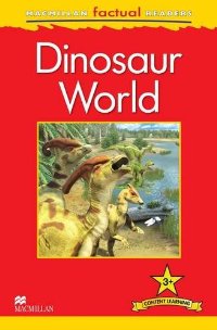 Macmillan Factual Readers: Level 3+: Dinosaur World