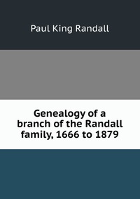 Genealogy of a branch of the Randall family, 1666 to 1879