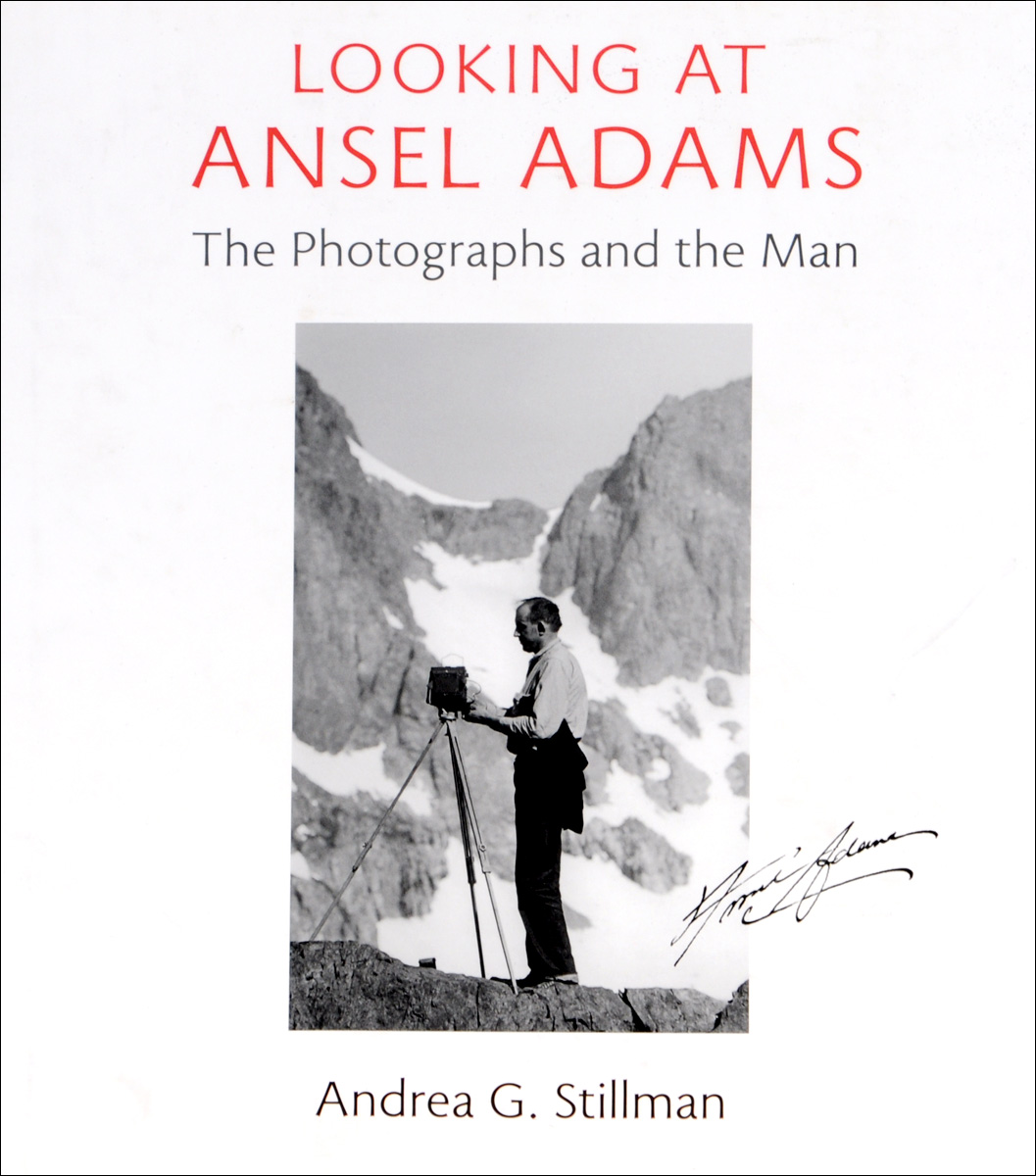 Looking at Ansel Adams: The Photographs and the Man
