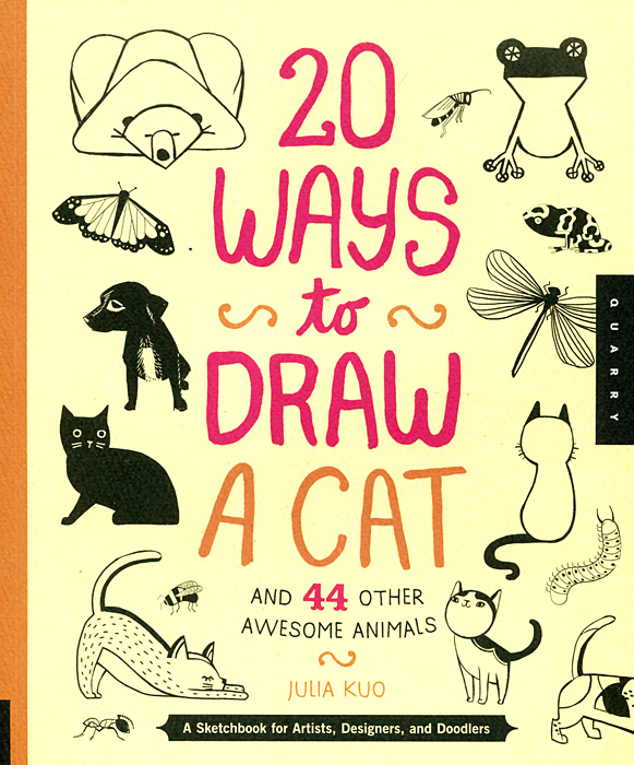 20 Ways to Draw a Cat and 44 Other Awesome Animals: A Sketchbook for Artists, Designers, and Doodlers Kuo Julia купить читать скачать онлайн - BookMix.ru