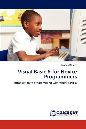 Visual Basic 6 for Novice Programmers: Introduction to Programming with Visual Basic 6, Leonard Mselle