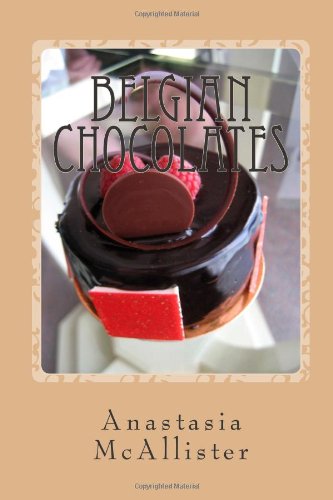 Belgian Chocolates: The Best Chocolate in the World Belgian Chocolates: The Best Chocolate in the World