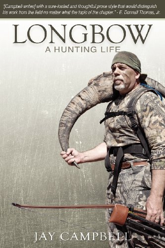 Longbow: A Hunting Life, Jay Campbell