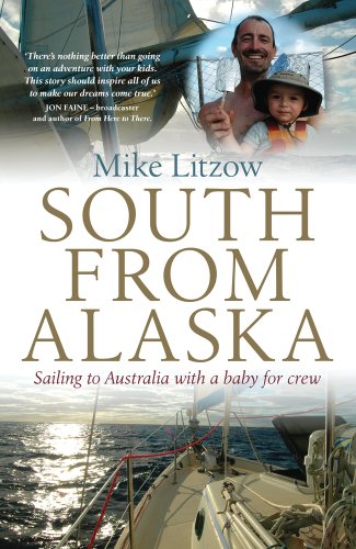 South from Alaska: Sailing to Australia with a Baby for Crew