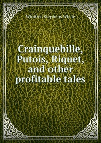 Crainquebille, Putois, Riquet, and other profitable tales