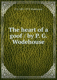 The heart of a goof / by P. G. Wodehouse