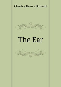 The Ear, Charles Henry Burnett