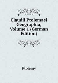Claudii Ptolemaei Geographia, Volume 1 (German Edition)
