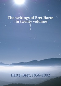 The writings of Bret Harte : in twenty volumes Bret Harte купить читать скачать онлайн - BookMix.ru