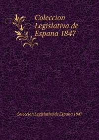 Coleccion Legislativa de Espana 1847