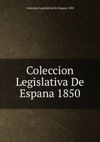 Coleccion Legislativa De Espana 1850