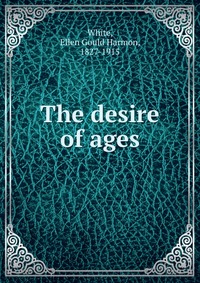 Купить The desire of ages, Ellen Gould Harmon White