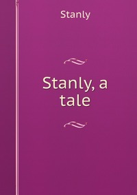 Stanly, a tale Stanly купить читать скачать онлайн - BookMix.ru