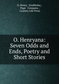 O. Henryana: Seven Odds and Ends, Poetry and Short Stories