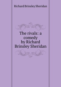 the rivals by r b sheridan the rivals by r b sheridan