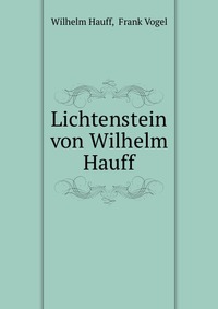 Lichtenstein von Wilhelm Hauff, Wilhelm Hauff