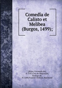 Comedi?a de Calisto et Melibea (Burgos, 1499);