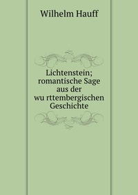 Lichtenstein; romantische Sage aus der wu?rttembergischen Geschichte