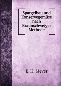 Купить Spargelbau und Konservegemuse nach Braunschweiger Methode, E. H. Meyer