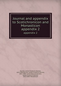 Journal and appendix to Scotichronicon and Monasticon