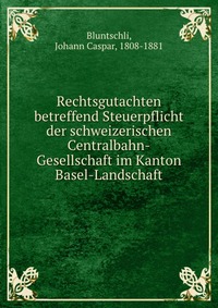 Rechtsgutachten betreffend Steuerpflicht der schweizerischen Centralbahn-Gesellschaft im Kanton Basel-Landschaft