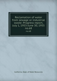 Reclamation of water from sewage or industrial waste: Progress report, July 1, 1953-June 30, 1955 California. Dept. of Water Resources купить читать скачать онлайн - BookMix.ru