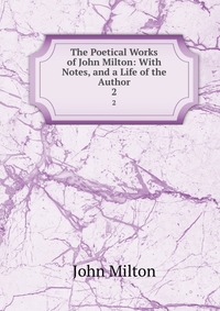 The Poetical Works of John Milton: With Notes, and a Life of the Author