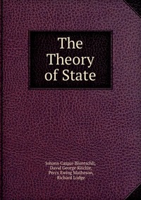 Купить The Theory of State, Johann Caspar Bluntschli