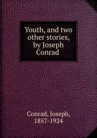 Youth, and two other stories, by Joseph Conrad Joseph Conrad купить читать скачать онлайн - BookMix.ru