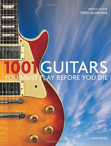 1001 Guitars to Dream of Playing Before You Die (1001 (Universe))